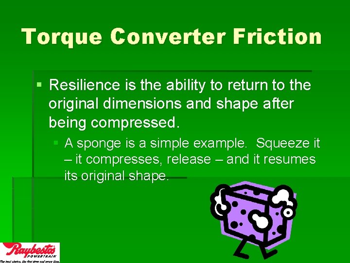 Torque Converter Friction § Resilience is the ability to return to the original dimensions