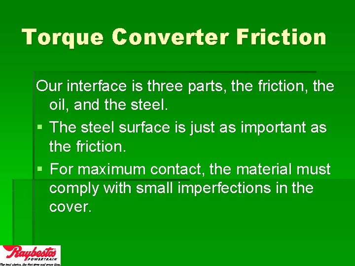 Torque Converter Friction Our interface is three parts, the friction, the oil, and the