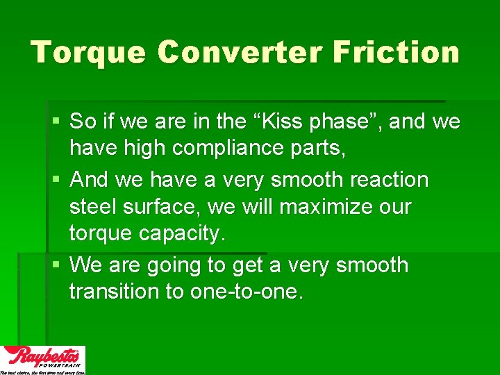 Torque Converter Friction § So if we are in the “Kiss phase”, and we
