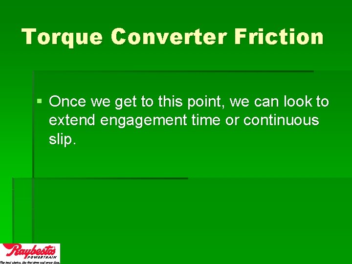 Torque Converter Friction § Once we get to this point, we can look to