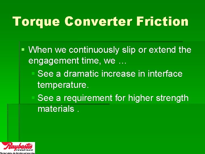 Torque Converter Friction § When we continuously slip or extend the engagement time, we