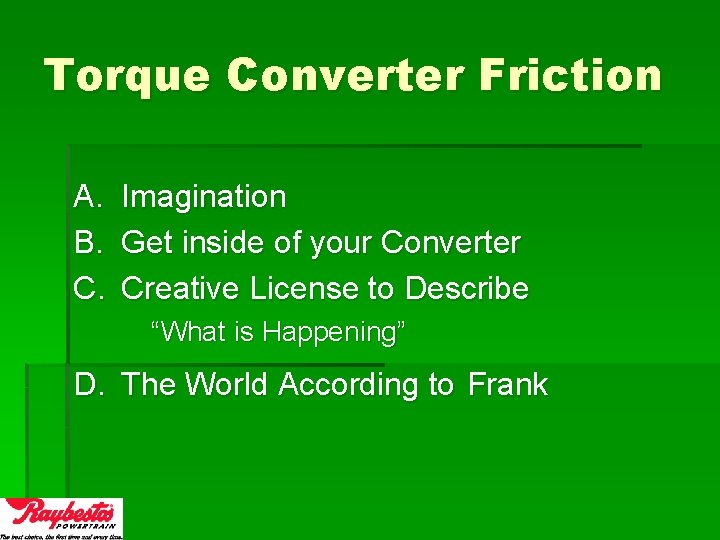 Torque Converter Friction A. B. C. Imagination Get inside of your Converter Creative License