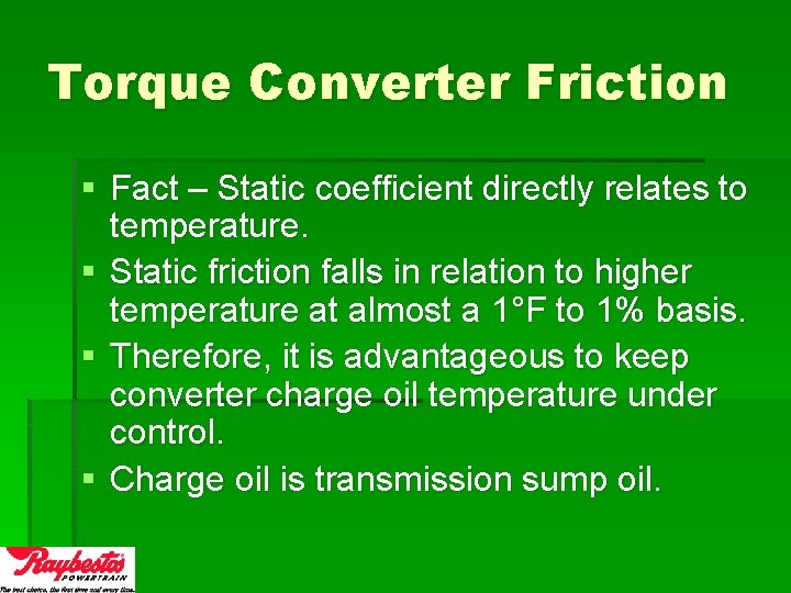 Torque Converter Friction § Fact – Static coefficient directly relates to temperature. § Static