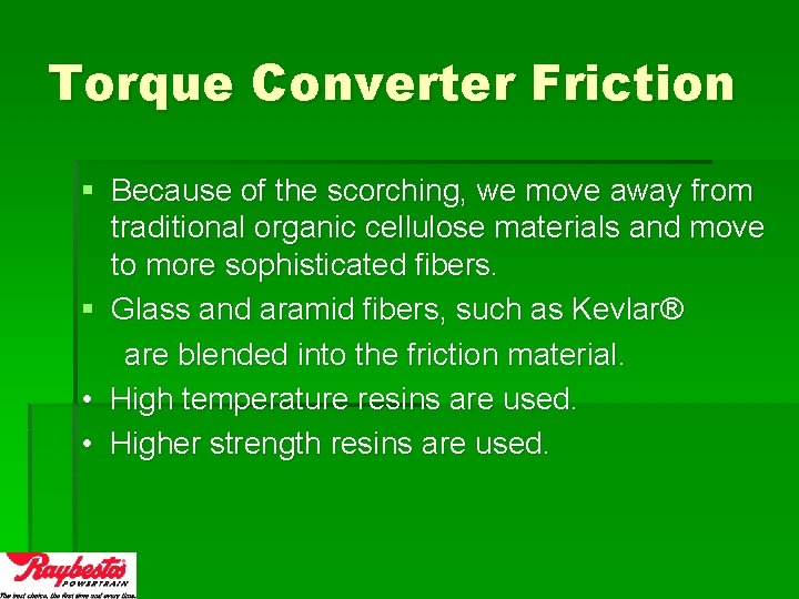 Torque Converter Friction § Because of the scorching, we move away from traditional organic