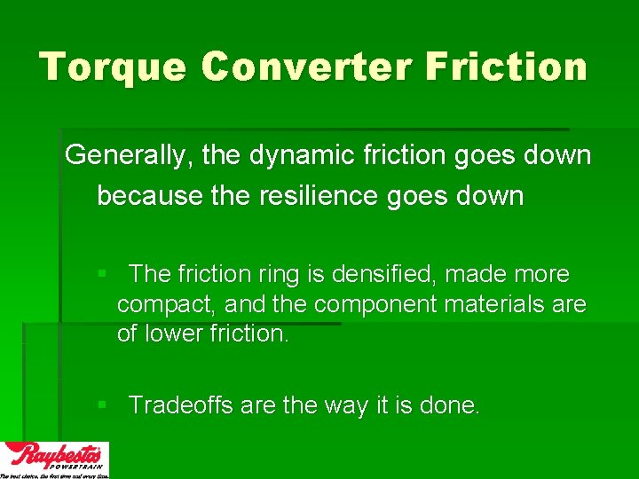 Torque Converter Friction Generally, the dynamic friction goes down because the resilience goes down