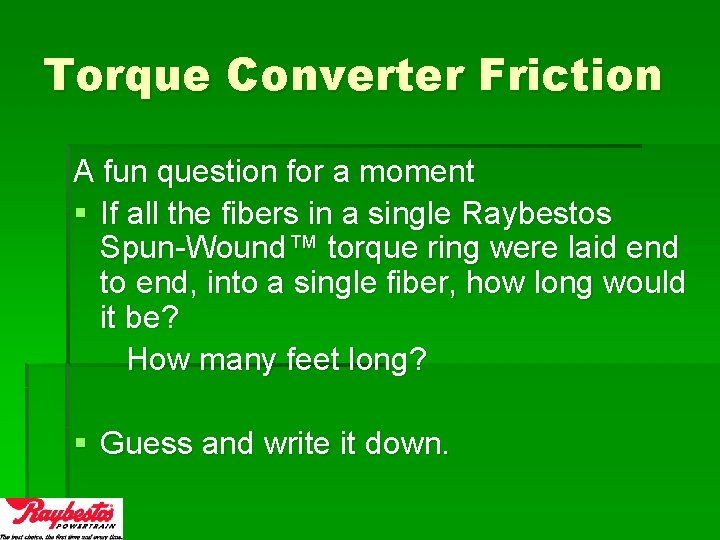 Torque Converter Friction A fun question for a moment § If all the fibers