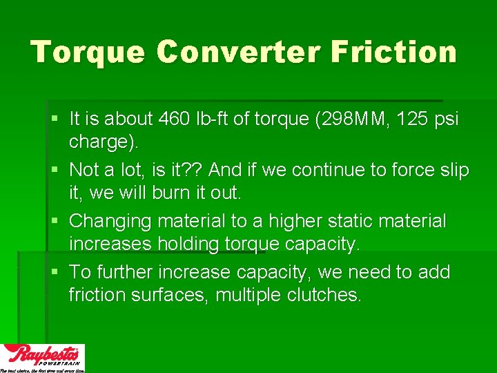 Torque Converter Friction § It is about 460 lb-ft of torque (298 MM, 125