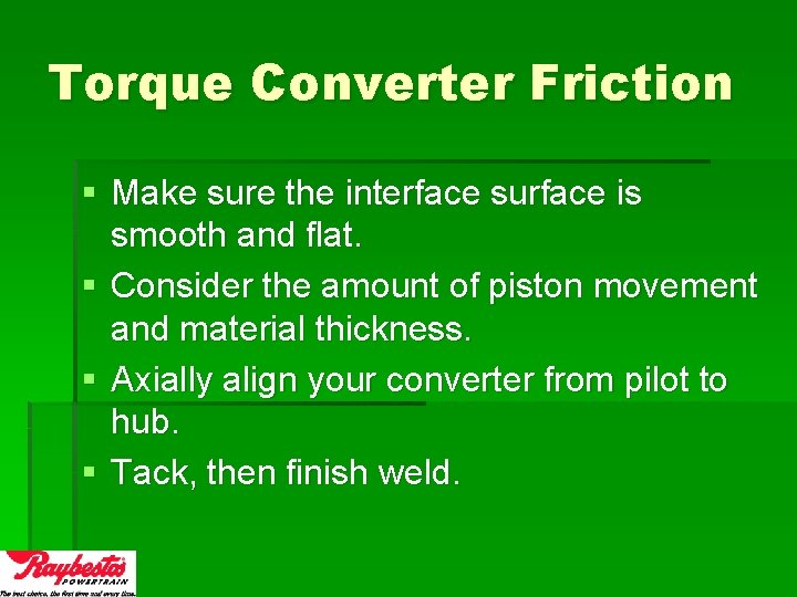 Torque Converter Friction § Make sure the interface surface is smooth and flat. §