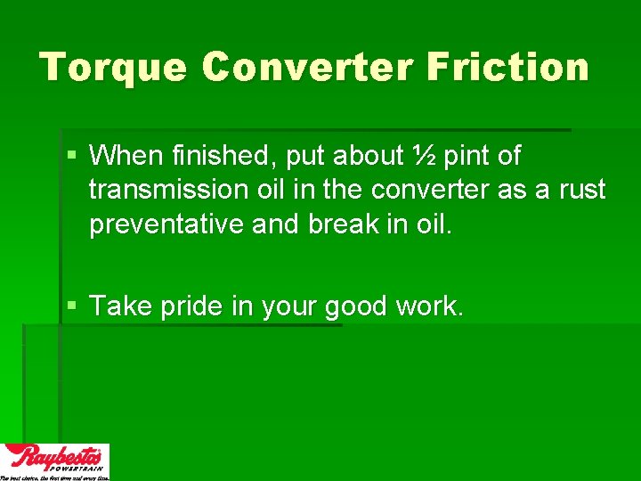 Torque Converter Friction § When finished, put about ½ pint of transmission oil in