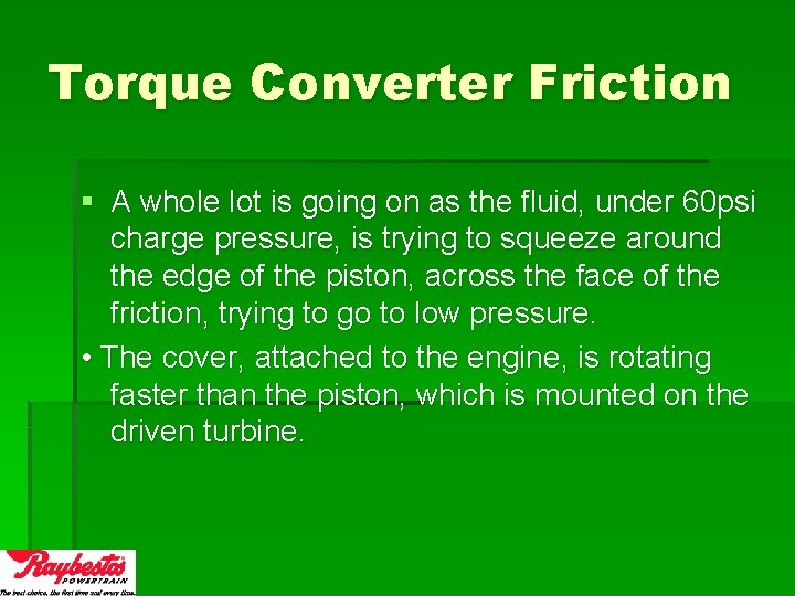 Torque Converter Friction § A whole lot is going on as the fluid, under
