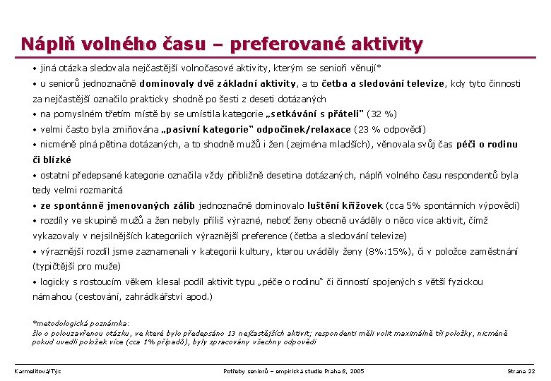 Náplň volného času – preferované aktivity • jiná otázka sledovala nejčastější volnočasové aktivity, kterým