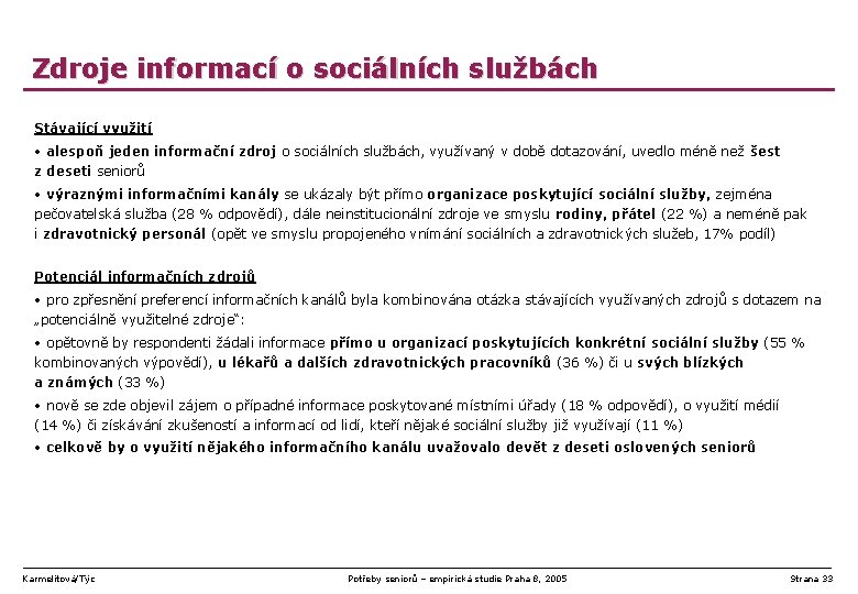 Zdroje informací o sociálních službách Stávající využití • alespoň jeden informační zdroj o sociálních