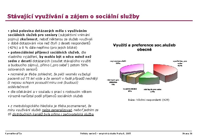 Stávající využívání a zájem o sociální služby • plná polovina dotázaných měla s využíváním