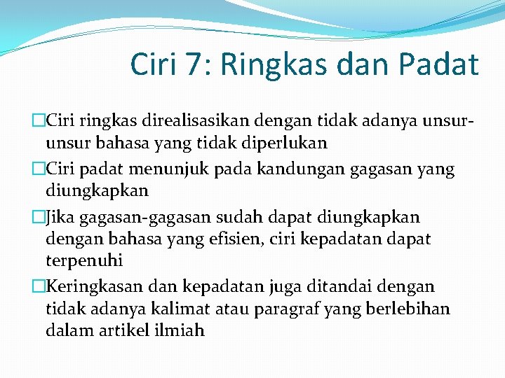 Ciri 7: Ringkas dan Padat �Ciri ringkas direalisasikan dengan tidak adanya unsur bahasa yang