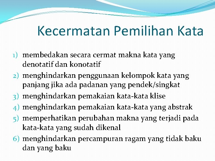 Kecermatan Pemilihan Kata 1) membedakan secara cermat makna kata yang denotatif dan konotatif 2)