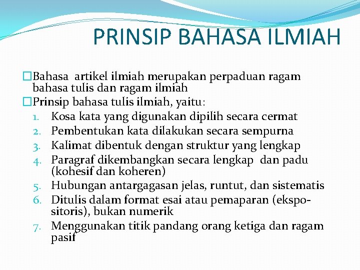 PRINSIP BAHASA ILMIAH �Bahasa artikel ilmiah merupakan perpaduan ragam bahasa tulis dan ragam ilmiah