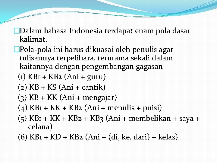 �Dalam bahasa Indonesia terdapat enam pola dasar kalimat. �Pola-pola ini harus dikuasai oleh penulis
