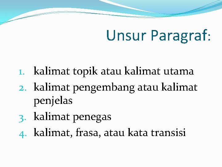 Unsur Paragraf: 1. kalimat topik atau kalimat utama 2. kalimat pengembang atau kalimat penjelas