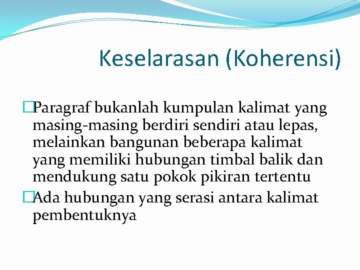 Keselarasan (Koherensi) �Paragraf bukanlah kumpulan kalimat yang masing-masing berdiri sendiri atau lepas, melainkan bangunan