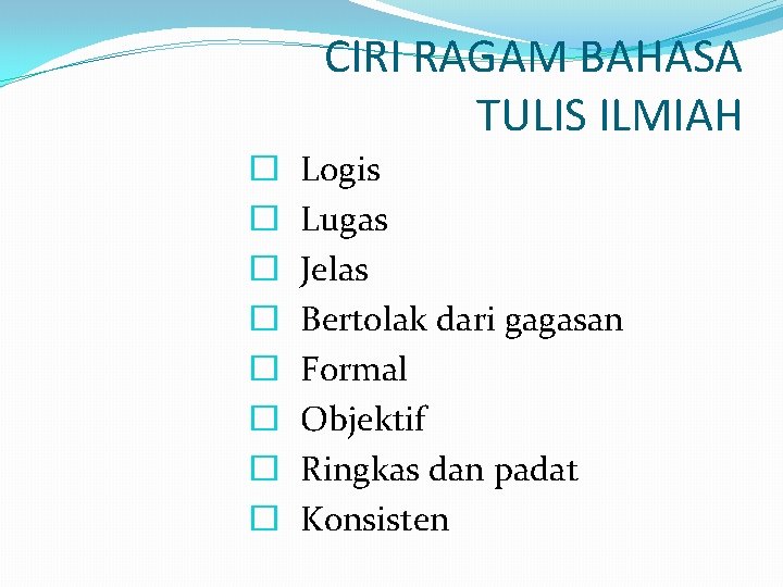 CIRI RAGAM BAHASA TULIS ILMIAH � � � � Logis Lugas Jelas Bertolak dari