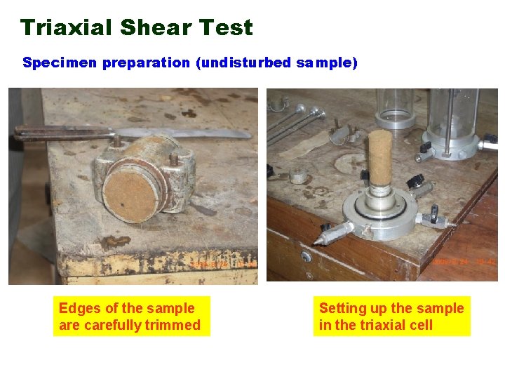 Triaxial Shear Test Specimen preparation (undisturbed sample) Edges of the sample are carefully trimmed