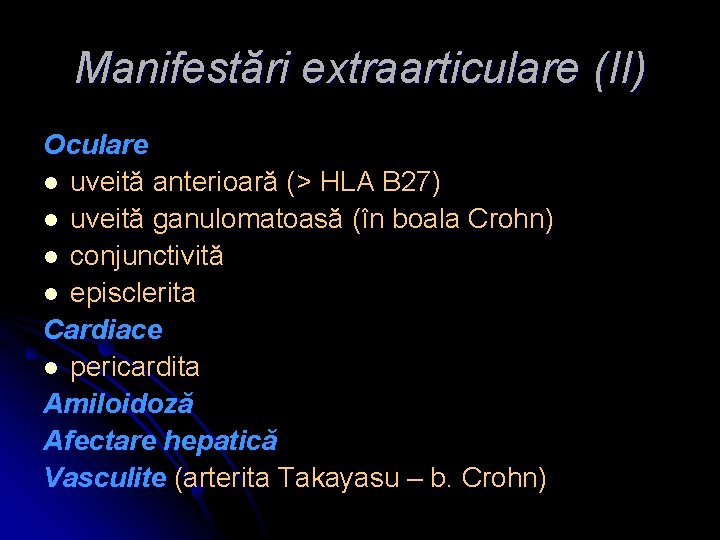 Manifestări extraarticulare (II) Oculare l uveită anterioară (> HLA B 27) l uveită ganulomatoasă