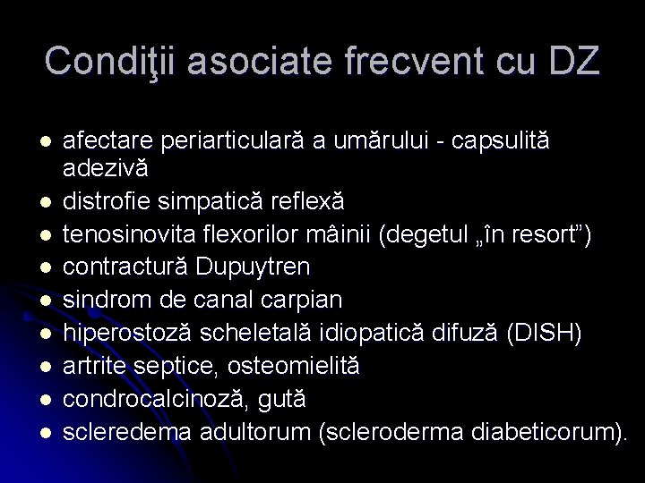 Condiţii asociate frecvent cu DZ l l l l l afectare periarticulară a umărului