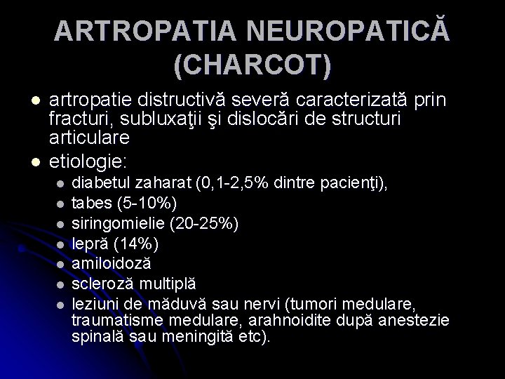 ARTROPATIA NEUROPATICĂ (CHARCOT) l l artropatie distructivă severă caracterizată prin fracturi, subluxaţii şi dislocări