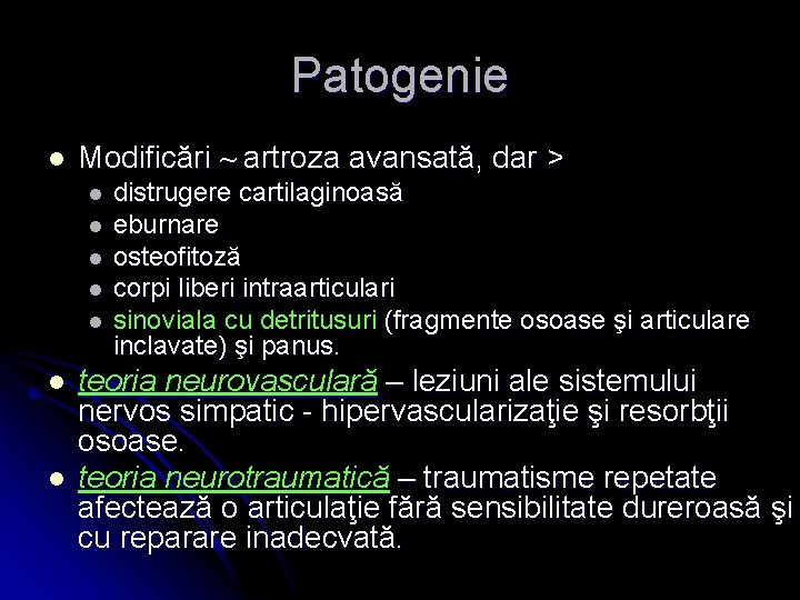 Patogenie l Modificări ~ artroza avansată, dar > l l l l distrugere cartilaginoasă