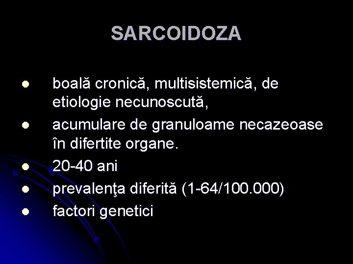 SARCOIDOZA l l l boală cronică, multisistemică, de etiologie necunoscută, acumulare de granuloame necazeoase