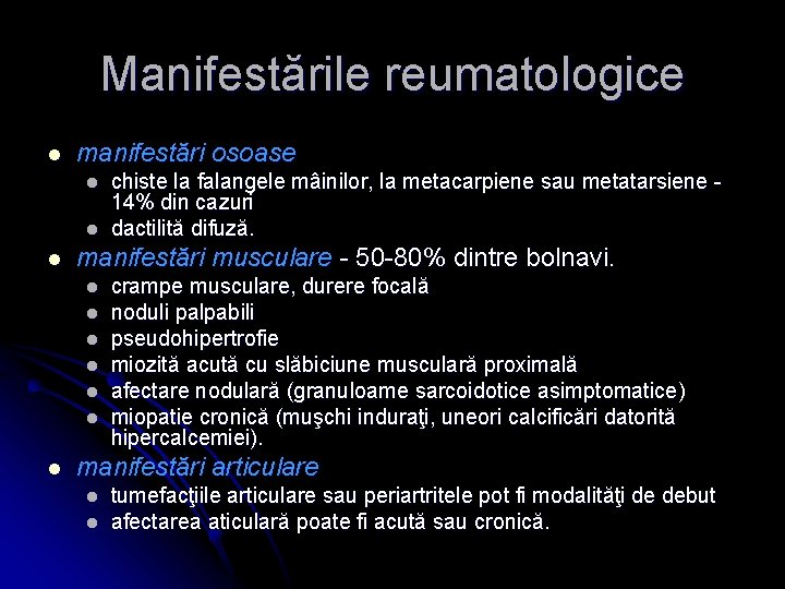 Manifestările reumatologice l manifestări osoase l l l manifestări musculare - 50 -80% dintre