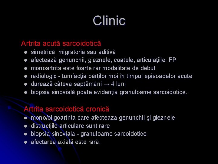 Clinic Artrita acută sarcoidotică l l l simetrică, migratorie sau aditivă afectează genunchii, gleznele,