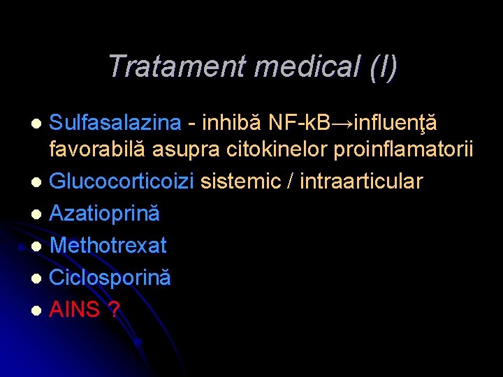 Tratament medical (I) Sulfasalazina - inhibă NF-k. B→influenţă favorabilă asupra citokinelor proinflamatorii l Glucocorticoizi