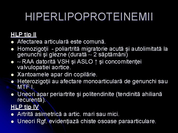 HIPERLIPOPROTEINEMII HLP tip II l Afectarea articulară este comună. l Homozigoţii - poliartrită migratorie