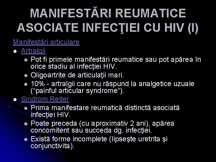 MANIFESTĂRI REUMATICE ASOCIATE INFECŢIEI CU HIV (I) Manifestări articulare l Artralgii l Pot fi