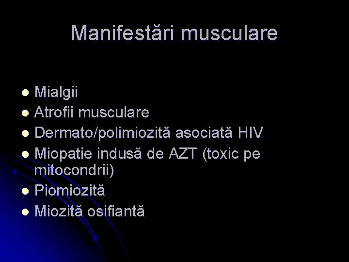 Manifestări musculare Mialgii l Atrofii musculare l Dermato/polimiozită asociată HIV l Miopatie indusă de