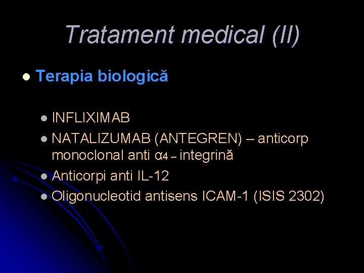 Tratament medical (II) l Terapia biologică l INFLIXIMAB l NATALIZUMAB (ANTEGREN) – anticorp monoclonal