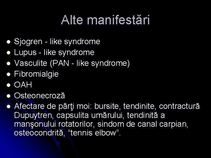 Alte manifestări l l l l Sjogren - like syndrome Lupus - like syndrome