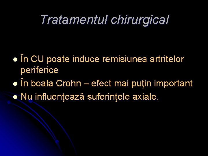 Tratamentul chirurgical În CU poate induce remisiunea artritelor periferice l În boala Crohn –