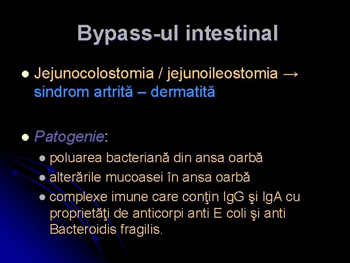 Bypass-ul intestinal l Jejunocolostomia / jejunoileostomia → sindrom artrită – dermatită l Patogenie: l