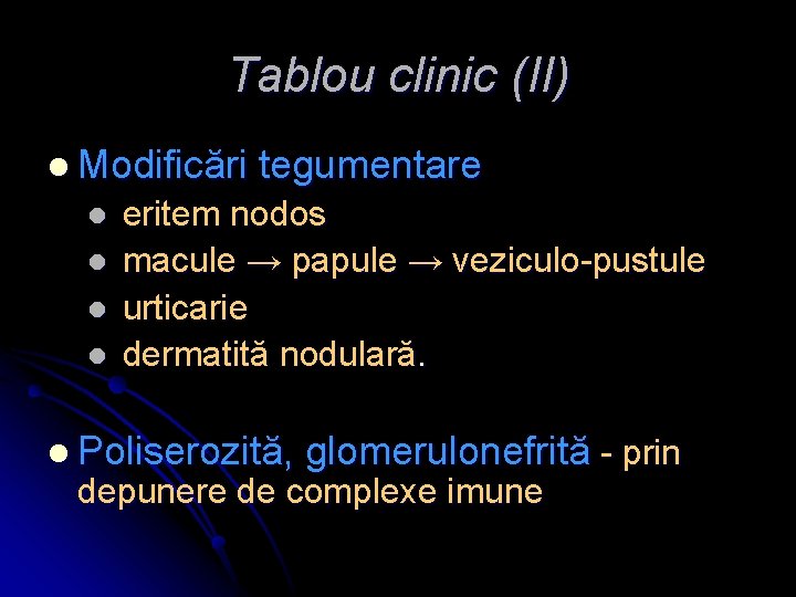 Tablou clinic (II) l Modificări l l tegumentare eritem nodos macule → papule →