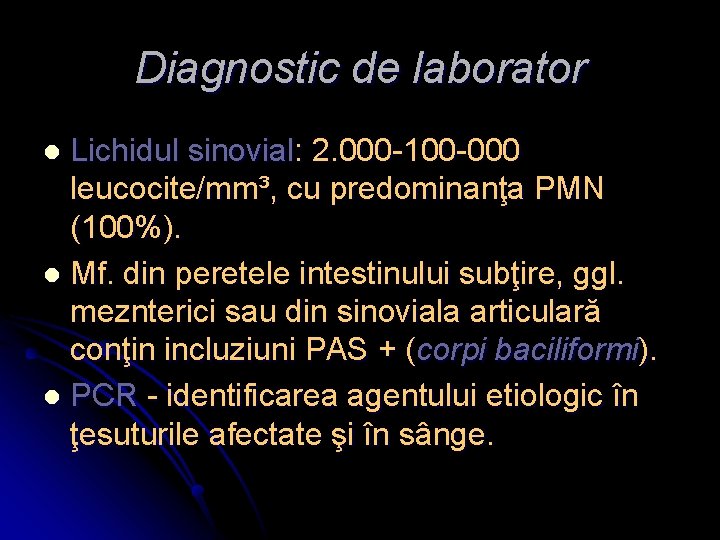 Diagnostic de laborator Lichidul sinovial: 2. 000 -100 -000 leucocite/mm³, cu predominanţa PMN (100%).