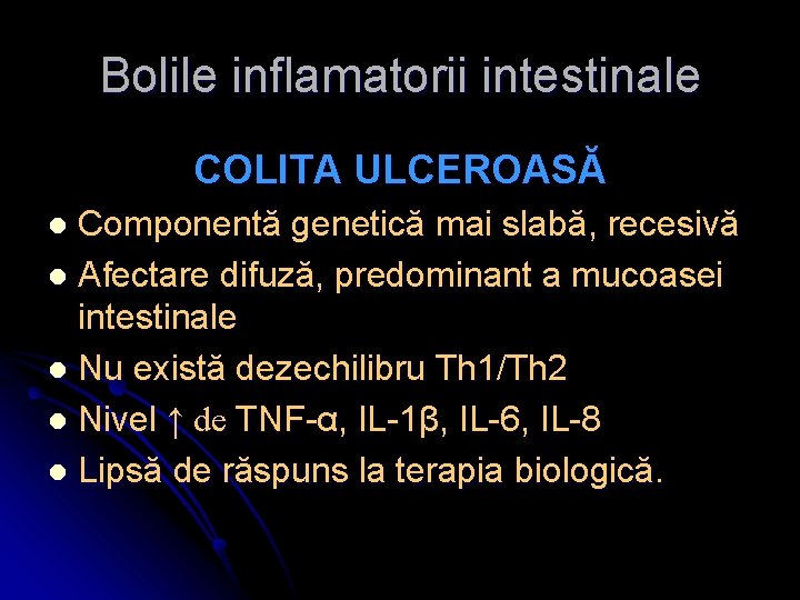 Bolile inflamatorii intestinale COLITA ULCEROASĂ Componentă genetică mai slabă, recesivă l Afectare difuză, predominant