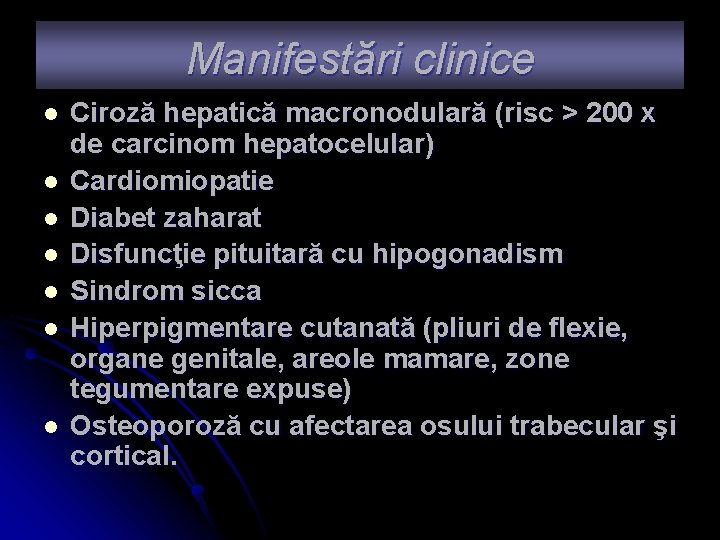 Manifestări clinice l l l l Ciroză hepatică macronodulară (risc > 200 x de