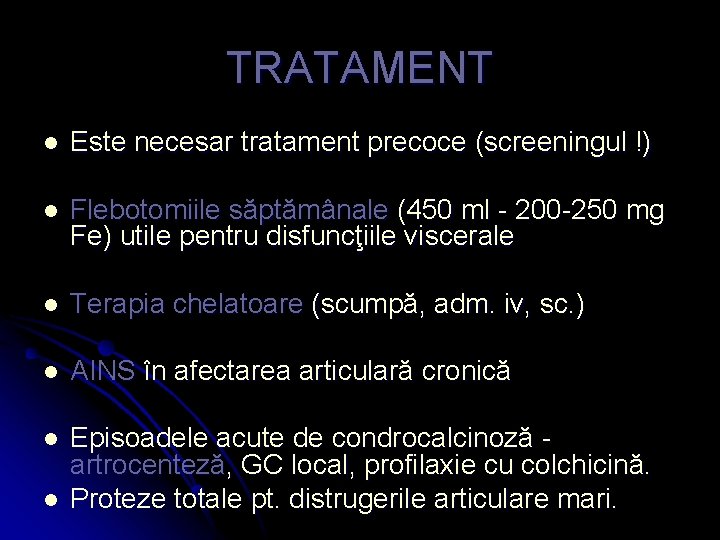 TRATAMENT l Este necesar tratament precoce (screeningul !) l Flebotomiile săptămânale (450 ml -