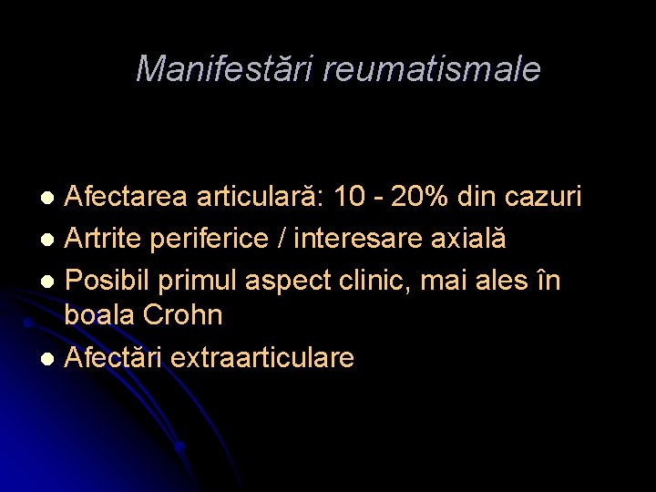 Manifestări reumatismale Afectarea articulară: 10 - 20% din cazuri l Artrite periferice / interesare