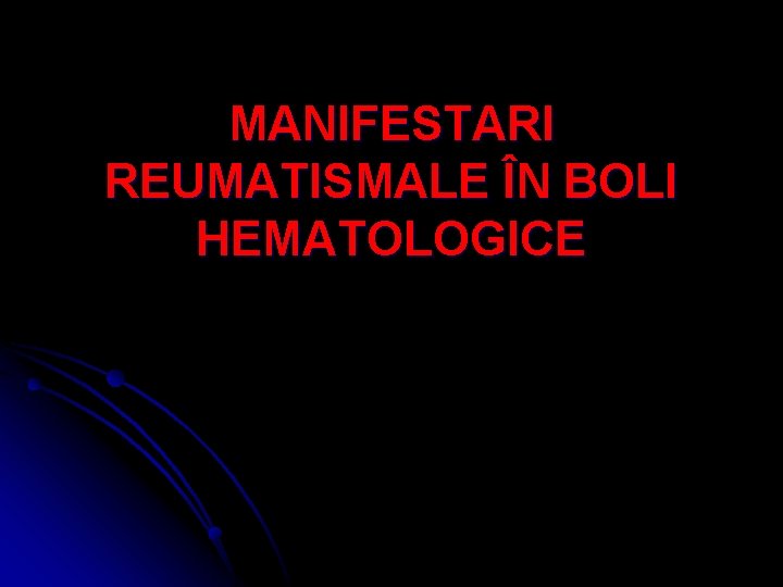 MANIFESTARI REUMATISMALE ÎN BOLI HEMATOLOGICE 