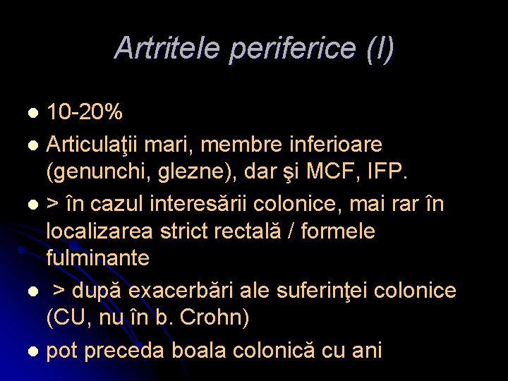 Artritele periferice (I) 10 -20% l Articulaţii mari, membre inferioare (genunchi, glezne), dar şi