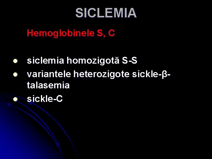 SICLEMIA Hemoglobinele S, C l l l siclemia homozigotă S-S variantele heterozigote sickle-βtalasemia sickle-C