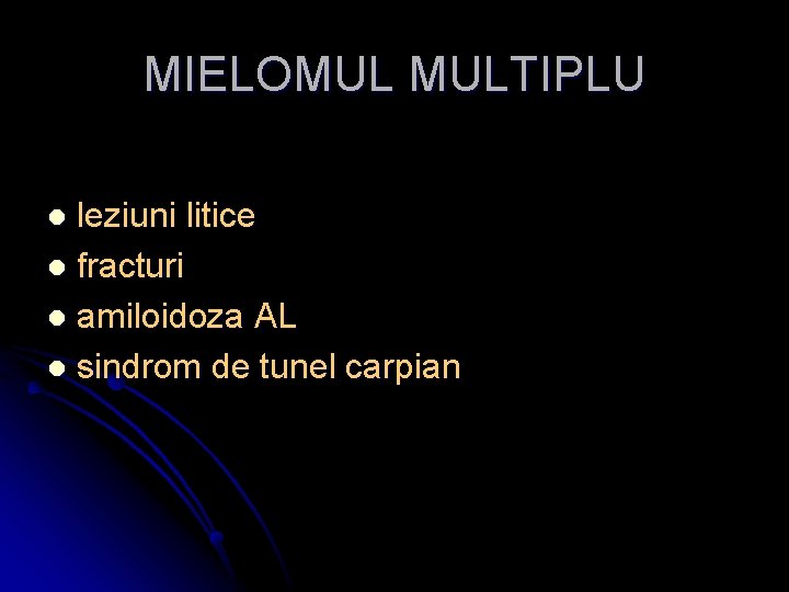 MIELOMUL MULTIPLU leziuni litice l fracturi l amiloidoza AL l sindrom de tunel carpian